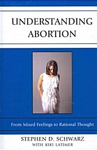 Understanding Abortion: From Mixed Feelings to Rational Thought (Hardcover)