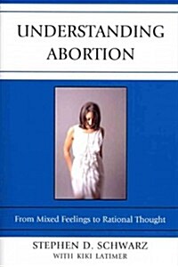 Understanding Abortion: From Mixed Feelings to Rational Thought (Paperback)