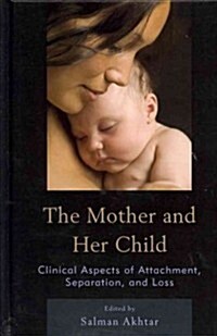 The Mother and Her Child: Clinical Aspects of Attachment, Separation, and Loss (Hardcover)