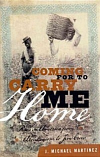 Coming for to Carry Me Home: Race in America from Abolitionism to Jim Crow (Hardcover)