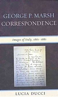 George P. Marsh Correspondence: Images of Italy, 1861-1881 (Hardcover)