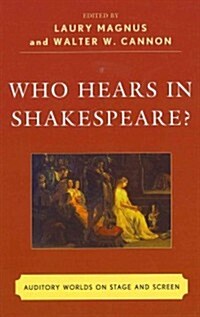 Who Hears in Shakespeare?: Shakespeares Auditory World, Stage and Screen (Hardcover)