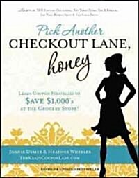 Pick Another Checkout Lane, Honey : Learn Coupon Strategies to Save $1000s at the Grocery Store (Paperback)