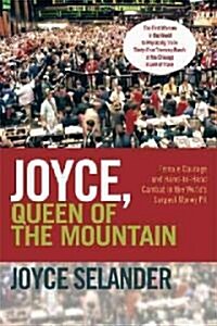 Joyce, Queen of the Mountain: Female Courage and Hand-To-Hand Combat in the Worlds Largest Money Pit (Hardcover)