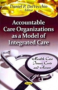 Accountable Care Organizations as a Model of Integrated Care (Paperback, UK)