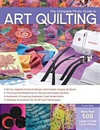 Complete Photo Guide to Art Quilting (Paperback)