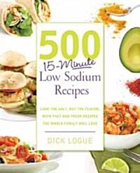 [중고] 500 15-Minute Low Sodium Recipes: Fast and Flavorful Low-Salt Recipes That Save You Time, Keep You on Track, and Taste Delicious (Paperback)