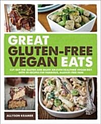 Great Gluten-Free Vegan Eats: Cut Out the Gluten and Enjoy an Even Healthier Vegan Diet with Recipes for Fabulous, Allergy-Free Fare (Paperback)