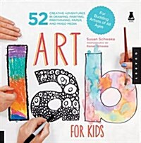 Art Lab for Kids: 52 Creative Adventures in Drawing, Painting, Printmaking, Paper, and Mixed Media-For Budding Artists of All Ages (Paperback)