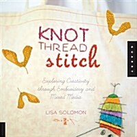 Knot Thread Stitch: Exploring Creativity Through Embroidery and Mixed Media (Paperback)