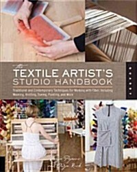 [중고] Textile Artists Studio Handbook: Learn Traditional and Contemporary Techniques for Working with Fiber (Paperback)