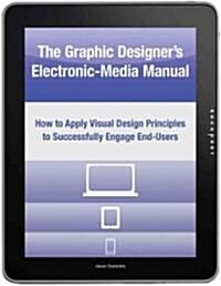 The Graphic Designers Electronic-Media Manual: How to Apply Visual Design Principles to Engage Users on Desktop, Tablet, and Mobile Websites          (Paperback)