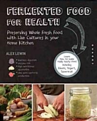 Real Food Fermentation: Preserving Whole Fresh Food with Live Cultures in Your Home Kitchen (Paperback)