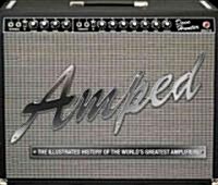 Amped: The Illustrated History of the Worlds Greatest Amplifiers (Hardcover)