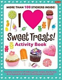 I Love Sweet Treats! Activity Book: A Yummy Assortment of Stickers, Games, Recipes, Step-By-Step Drawing Projects, and More to Satisfy Your Sweet Toot (Paperback)