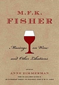 M.F.K. Fisher: Musings on Wine and Other Libations (Hardcover)