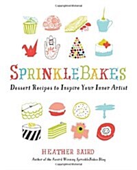 Sprinklebakes: Dessert Recipes to Inspire Your Inner Artist (Paperback)