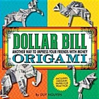 Dollar Bill Origami: Another Way to Impress Your Friends with Money (Paperback)