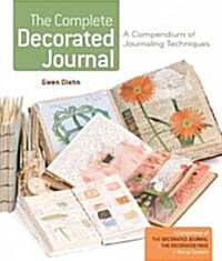 The Complete Decorated Journal: A Compendium of Journaling Techniques (Paperback)