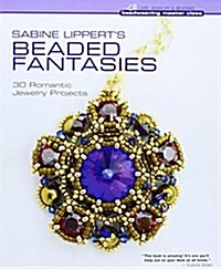 Sabine Lipperts Beaded Fantasies: 30 Romantic Jewelry Projects (Hardcover)