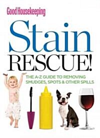 Good Housekeeping Stain Rescue!: The A-Z Guide to Removing Smudges, Spots & Spills (Hardcover)