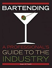 Bartending : A Professionals Guide to the Industry (Paperback)