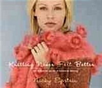Knitting Never Felt Better: The Definitive Guide to Fabulous Felting (Paperback)