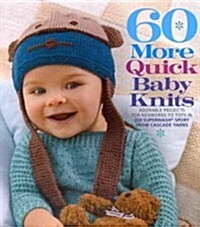 60 More Quick Baby Knits: Adorable Projects for Newborns to Tots in 220 Superwash Sport from Cascade Yarns (Paperback)