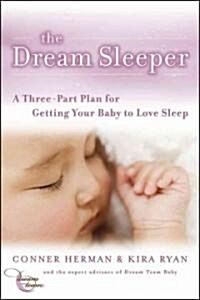 The Dream Sleeper: A Three-Part Plan for Getting Your Baby to Love Sleep (Paperback)