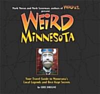 Weird Minnesota: Your Travel Guide to Minnesotas Local Legends and Best Kept Secretsvolume 21 (Paperback)