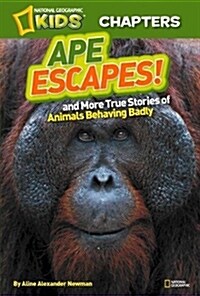 Ape Escapes!: And More True Stories of Animals Behaving Badly (Paperback)