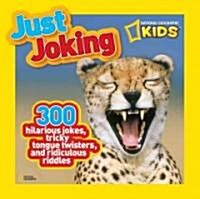 Just Joking: 300 Hilarious Jokes, Tricky Tongue Twisters, and Ridiculous Riddles (Library Binding)
