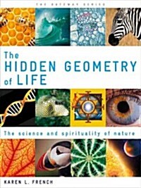 The Hidden Geometry of Life : The Science and Spirituality of Nature (Paperback)