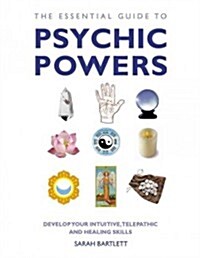 The Essential Guide to Psychic Powers : Develop Your Intuitive, Telepathic and Healing Skills (Paperback)