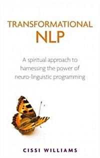 Transformational NLP : The spiritual approach to harnessing the power of Neuro-Linguistic programming (Paperback)