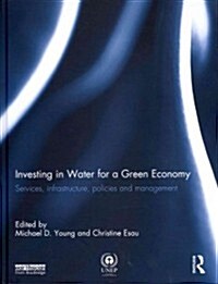 Investing in Water for a Green Economy : Services, Infrastructure, Policies and Management (Hardcover)