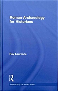 Roman Archaeology for Historians (Hardcover)