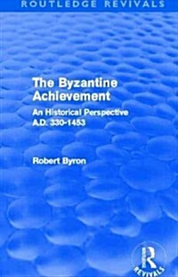 The Byzantine Achievement (Routledge Revivals) : An Historical Perspective, A.D. 330-1453 (Paperback)