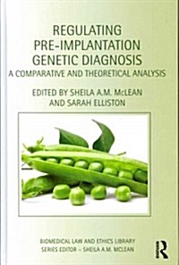 Regulating Pre-implantation Genetic Diagnosis : A Comparative and Theoretical Analysis (Hardcover)