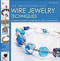 The Encyclopedia of Wire Jewelry Techniques: A Compendium of Step-By-Step Techniques for Making Wire-Based Jewelry (Paperback)