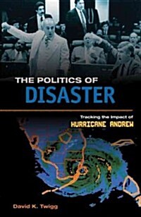The Politics of Disaster: Tracking the Impact of Hurricane Andrew (Hardcover, New)