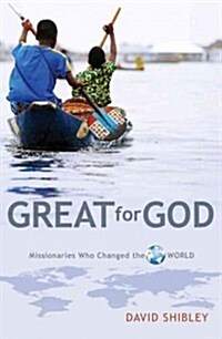 Great for God: Missionaries Who Changed the World (Paperback)