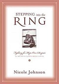 Stepping Into the Ring: Fighting for Hope Over Despair in the Battle Against Breast Cancer (Paperback)
