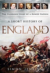 A Short History of England: The Glorious Story of a Rowdy Nation (Hardcover)
