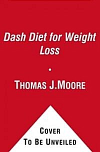 The Dash Diet for Weight Loss: Lose Weight and Keep It Off--The Healthy Way--With Americas Most Respected Diet (Hardcover)