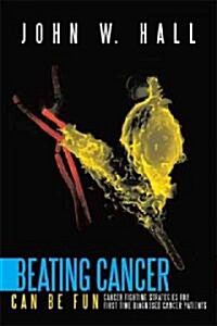 Beating Cancer Can Be Fun: Cancer Fighting Strategies for First Time Diagnosed Cancer Patients (Paperback)