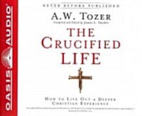 The Crucified Life: How to Live Out a Deeper Christian Experience (Audio CD)