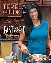 Fabulicious!: Fast & Fit: Teresas Low-Fat, Super-Easy Italian Recipes (Paperback)