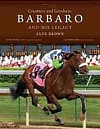 Greatness and Goodness: Barbaro and His Legacy (Hardcover)