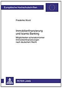 Immobilienfinanzierung Und Islamic Banking: Moeglichkeiten Schariakonformer Immobilienfinanzierungen Nach Deutschem Recht (Paperback)